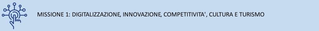MISSIONE 1 - Digitalizzazione, innovazione, competitività, cultura e turismo